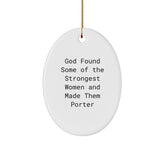 Gifts for Porter, Funny Oval Ornament, 'God Found Some Of The Strongest Women And Made Them Porter', White, 3.25" Tall, Christmas Unique Gifts from Men to Women, Friends, Coworkers, Family - Image 1